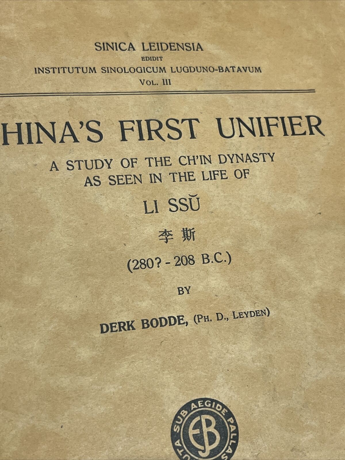 China’s First Unifier, Ch’in Dynasty Li Ssu, E J Brill 1938